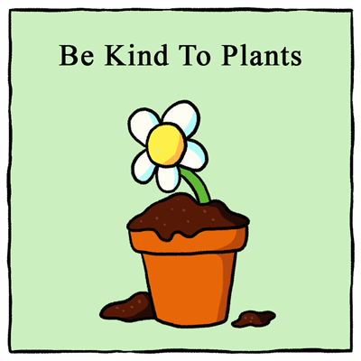 Be Kind To Plants