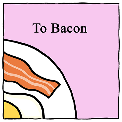 To Bacon…